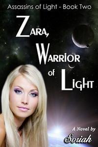 Zara, Warrior of Light: Assassins of Light: Book Two di Soriah edito da Createspace