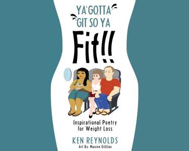 Ya Gotta Git So Ya Fit!!: Inspirational Poetry for Weight Loss di Ken Reynolds edito da Tate Publishing & Enterprises