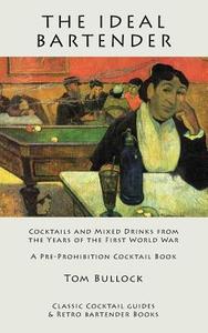The Ideal Bartender: Cocktails and Mixed Drinks from the Years of the First World War di Tom Bullock edito da Kalevala Books