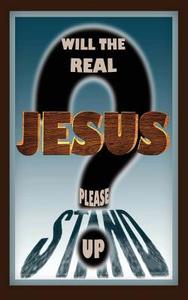 Will the Real Jesus Please Stand Up? di Dennis Ingolfsland edito da Global Educational Advance, Inc.