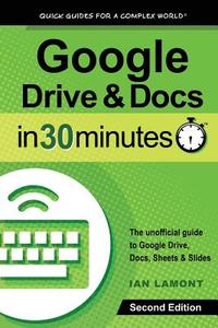 Google Drive and Docs in 30 Minutes (2nd Edition): The unofficial guide to Google Drive, Docs, Sheets & Slides di Ian Lamont edito da LIGHTNING SOURCE INC