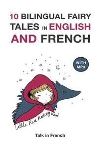 10 Bilingual Fairy Tales in French and English: Improve Your French or English Reading and Listening Comprehension Skills di Charles Perrault edito da Createspace Independent Publishing Platform
