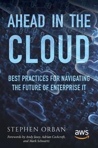 Ahead in the Cloud: Best Practices for Navigating the Future of Enterprise It di Stephen Orban edito da Createspace Independent Publishing Platform