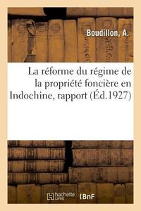 La R forme Du R gime de la Propri t Fonci re En Indochine, Rapport di Boudillon-A edito da Hachette Livre - BNF
