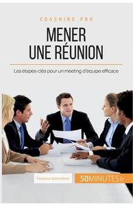 Comment mener une réunion efficace ? di Florence Schandeler, 50 minutes edito da 50 Minutes