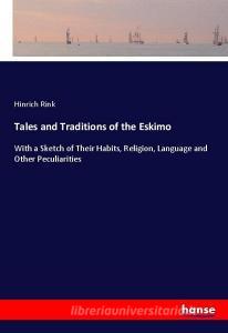 Tales and Traditions of the Eskimo di Hinrich Rink edito da hansebooks