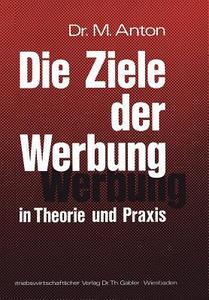 Die Ziele der Werbung in Theorie und Praxis di Manfred Anton edito da Gabler Verlag