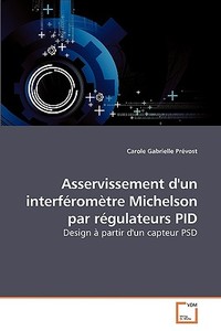 Asservissement d'un interféromètre Michelson par régulateurs PID di Carole Gabrielle Prévost edito da VDM Verlag