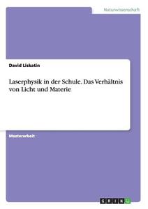 Laserphysik in der Schule. Das Verhältnis von Licht und Materie di David Liskatin edito da GRIN Publishing