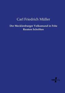 Der Mecklenburger Volksmund in Fritz Reuters Schriften di Carl Friedrich Müller edito da Vero Verlag