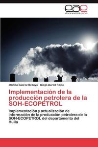 Implementación de la producción petrolera de la SOH-ECOPETROL di Mónica Suarez Bedoya, Diego Duran Rojas edito da EAE