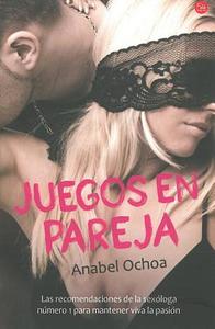 Juegos en Pareja = Games to Keep Passion Alive di Anabel Ochoa edito da Punto de Lectura