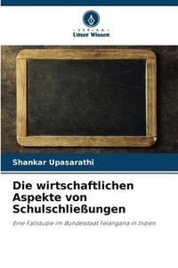 Die wirtschaftlichen Aspekte von Schulschließungen di Shankar Upasarathi edito da Verlag Unser Wissen