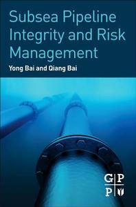 Subsea Pipeline Integrity and Risk Management di Yong Bai, Qiang Bai edito da GULF PUB CO