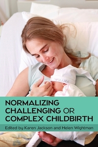 Normalizing Challenging or Complex Childbirth di Karen Jackson, Helen Wightman edito da Open University Press