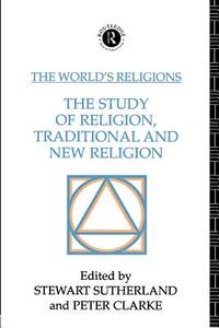 The World's Religions: The Study of Religion, Traditional and New Religion di Peter Clarke edito da Routledge