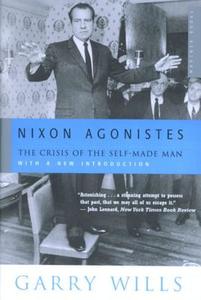 Nixon Agonistes: The Crisis of the Self-Made Man di Garry Wills edito da MARINER BOOKS