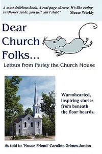 Dear Church Folks...Letters from Perley the Church Mouse di Perley N. Church Mouse edito da Jordan Result