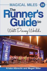Magical Miles: The Runner's Guide to Walt Disney World 2014 di Krista Albrecht, Megan Biller edito da Magical Writing LLC