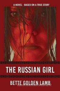 The Russian Girl di Bette Golden Lamb edito da LIGHTNING SOURCE INC