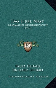 Das Liebe Nest: Gesammelte Kindergedichte (1919) di Paula Dehmel edito da Kessinger Publishing