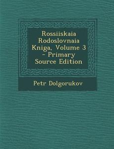 Rossiiskaia Rodoslovnaia Kniga, Volume 3 - Primary Source Edition di Petr Dolgorukov edito da Nabu Press