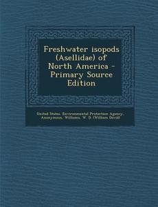 Freshwater Isopods (Asellidae) of North America - Primary Source Edition di Oceanography and Limnology Program, W. D. Williams edito da Nabu Press