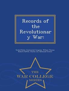 Records Of The Revolutionary War di William Thomas Roberts Saffell, Charles Lee edito da War College Series