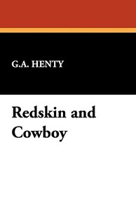 Redskin and Cowboy di G. A. Henty edito da Wildside Press