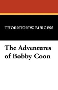 The Adventures of Bobby Coon di Thornton W. Burgess edito da Wildside Press