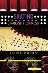 Skating the Starlight Express di Michal Fraley edito da Lulu.com