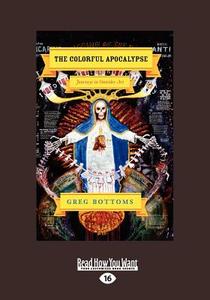The Colorful Apocalypse: Journeys in Outsider Art (Large Print 16pt) di Greg Bottoms edito da READHOWYOUWANT