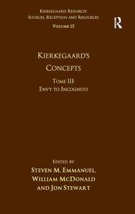 Volume 15, Tome III: Kierkegaard's Concepts: Envy to Incognito di Steven M. Emmanuel, William Mcdonald edito da ROUTLEDGE