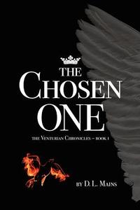 The Chosen One: The Venturian Chronicles - Book 1 di D. L. Mains edito da Createspace