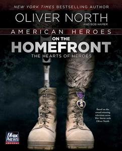 American Heroes on the Homefront: The Hearts of Heroes di Oliver North, Bob Hamer edito da Threshold Editions