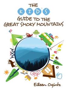 The Kid's Guide to the Great Smoky Mountains di Eileen Ogintz edito da Rowman & Littlefield