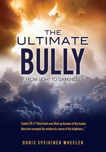 The Ultimate Bully di Doris Speiginer Wheeler edito da Xulon Press