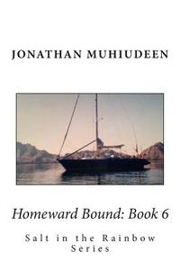 Homeward Bound: Book 6: Sailing Around the World Series di Jonathan Muhiudeen edito da Createspace