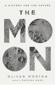The Moon: A History for the Future di Oliver Morton, The Economist edito da BASIC BOOKS