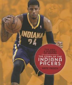 The Story of the Indiana Pacers di Nate Frisch edito da CREATIVE CO