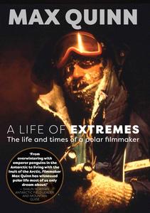 A Life of Extremes: The Life and Times of a Polar Filmmaker di Max Quinn edito da EXISLE PUB