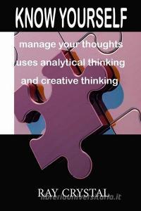 KNOW YOURSELF: MANAGE YOUR THOUGHTS, US di RAY CRYSTAL edito da LIGHTNING SOURCE UK LTD