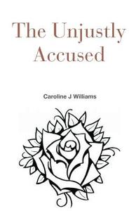 The Unjustly Accused di Caroline Williams edito da COMPLETELYNOVEL