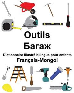 Français-Mongol Outils Dictionnaire Illustré Bilingue Pour Enfants di Richard Carlson Jr edito da Createspace Independent Publishing Platform