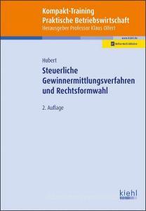 Kompakt-Training Steuerliche Gewinnermittlungsverfahren und Rechtsformwahl di Tina Hubert edito da Kiehl Friedrich Verlag G