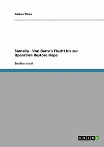 Somalia - Von Barre's Flucht bis zur Operation Restore Hope di Coskun Tözen edito da GRIN Publishing