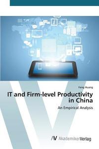 IT and Firm-level Productivity in China di Fang Huang edito da AV Akademikerverlag