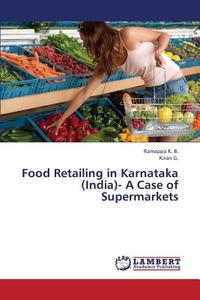 Food Retailing in Karnataka (India)- A Case of Supermarkets di Ramappa K. B., Kiran G. edito da LAP Lambert Academic Publishing