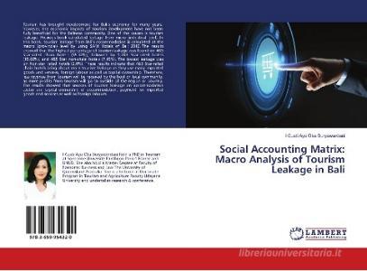 Social Accounting Matrix: Macro Analysis of Tourism Leakage in Bali di I Gusti Ayu Oka Suryawardani edito da LAP Lambert Academic Publishing