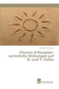 Vitamin D-Rezeptor-vermittelte Wirkungen auf B- und T- Zellen di Gennadiy Drozdenko edito da Südwestdeutscher Verlag für Hochschulschriften AG  Co. KG